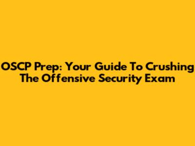 OSCP Prep: Your Guide To Crushing The Offensive Security Exam
