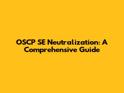 OSCP SE Neutralization: A Comprehensive Guide