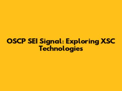 OSCP SEI Signal: Exploring XSC Technologies