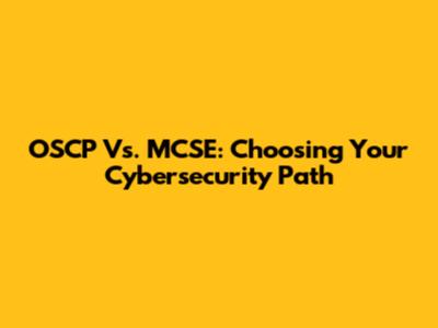 OSCP Vs. MCSE: Choosing Your Cybersecurity Path