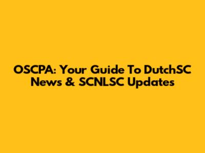 OSCPA: Your Guide To DutchSC News & SCNLSC Updates