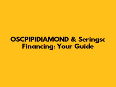 OSCPIPIDIAMOND & Seringsc Financing: Your Guide