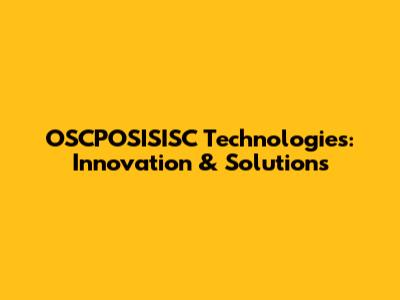 OSCPOSISISC Technologies: Innovation & Solutions