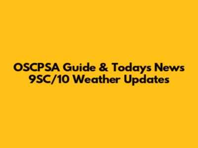 OSCPSA Guide & Today's News 9SC/10 Weather Updates
