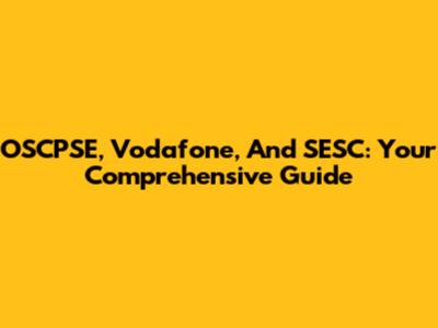 OSCPSE, Vodafone, And SESC: Your Comprehensive Guide