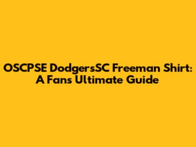 OSCPSE DodgersSC Freeman Shirt: A Fan's Ultimate Guide