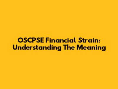 OSCPSE Financial Strain: Understanding The Meaning