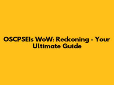 OSCPSEI's WoW: Reckoning - Your Ultimate Guide