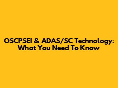 OSCPSEI & ADAS/SC Technology: What You Need To Know