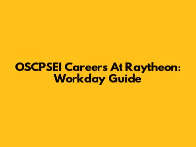OSCPSEI Careers At Raytheon: Workday Guide