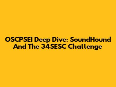 OSCPSEI Deep Dive: SoundHound And The 34SESC Challenge