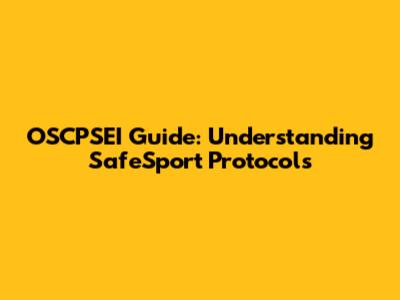 OSCPSEI Guide: Understanding SafeSport Protocols