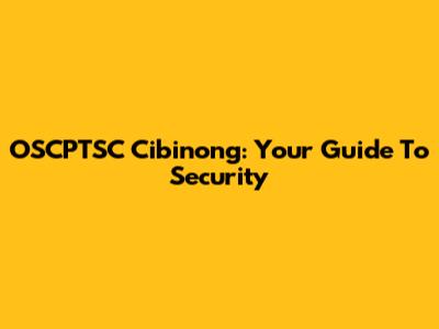 OSCPTSC Cibinong: Your Guide To Security