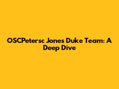 OSCPetersc Jones Duke Team: A Deep Dive