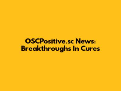 OSCPositive.sc News: Breakthroughs In Cures