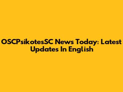 OSCPsikotesSC News Today: Latest Updates In English