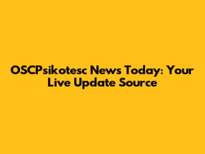 OSCPsikotesc News Today: Your Live Update Source