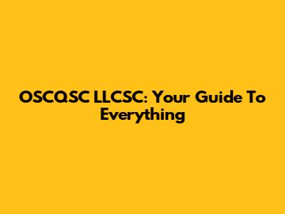 OSCQSC LLCSC: Your Guide To Everything