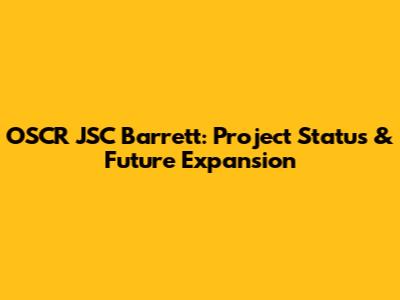 OSCR JSC Barrett: Project Status & Future Expansion