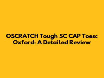 OSCRATCH Tough SC CAP Toesc Oxford: A Detailed Review