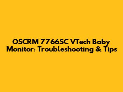 OSCRM 7766SC VTech Baby Monitor: Troubleshooting & Tips