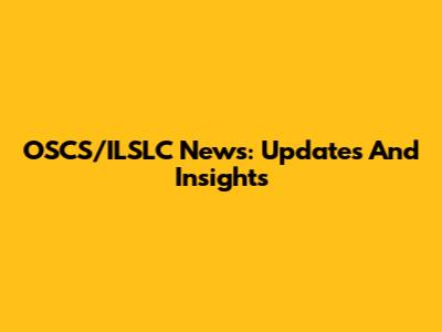 OSCS/ILSLC News: Updates And Insights
