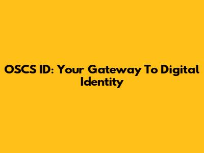 OSCS ID: Your Gateway To Digital Identity
