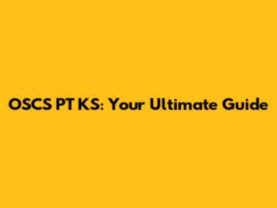 OSCS PT KS: Your Ultimate Guide