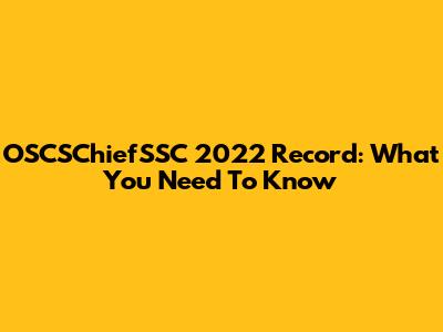 OSCSChiefSSC 2022 Record: What You Need To Know