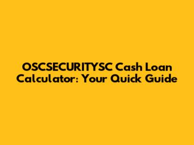 OSCSECURITYSC Cash Loan Calculator: Your Quick Guide