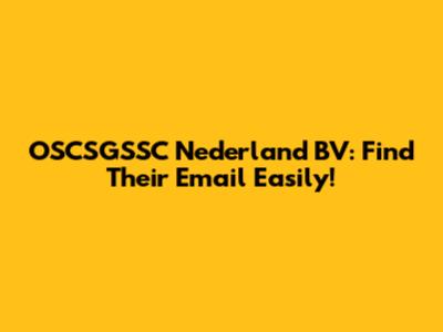 OSCSGSSC Nederland BV: Find Their Email Easily!