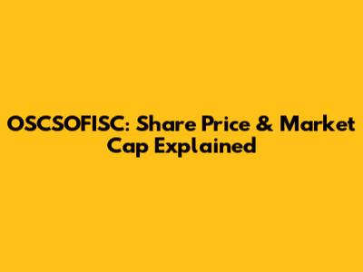 OSCSOFISC: Share Price & Market Cap Explained