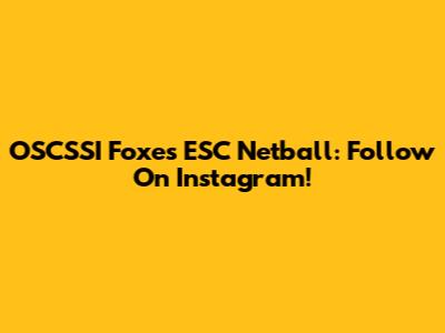 OSCSSI Foxes ESC Netball: Follow On Instagram!