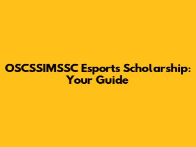 OSCSSIMSSC Esports Scholarship: Your Guide