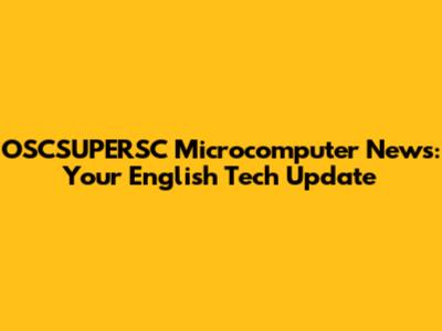 OSCSUPERSC Microcomputer News: Your English Tech Update