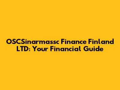 OSCSinarmassc Finance Finland LTD: Your Financial Guide