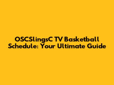 OSCSlingsC TV Basketball Schedule: Your Ultimate Guide