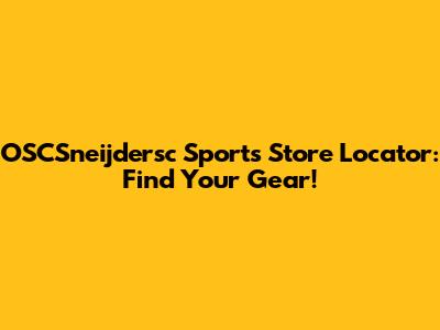 OSCSneijdersc Sports Store Locator: Find Your Gear!