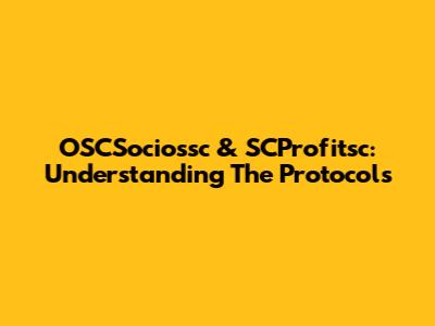 OSCSociossc & SCProfitsc: Understanding The Protocols