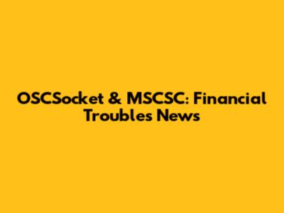 OSCSocket & MSCSC: Financial Troubles News