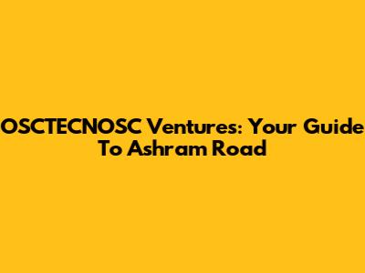 OSCTECNOSC Ventures: Your Guide To Ashram Road
