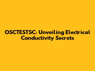 OSCTESTSC: Unveiling Electrical Conductivity Secrets
