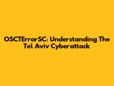 OSCTErrorSC: Understanding The Tel Aviv Cyberattack