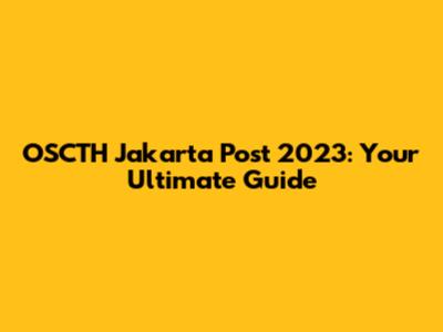 OSCTH Jakarta Post 2023: Your Ultimate Guide