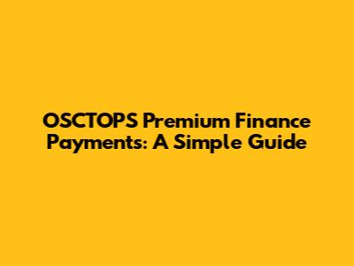 OSCTOPS Premium Finance Payments: A Simple Guide