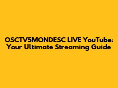 OSCTV5MONDESC LIVE YouTube: Your Ultimate Streaming Guide