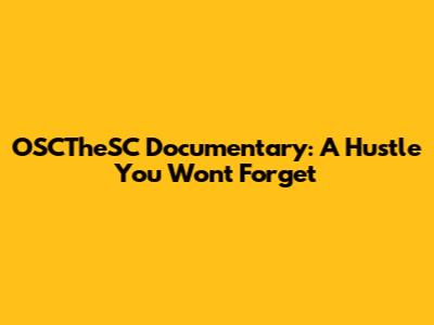 OSCTheSC Documentary: A Hustle You Won't Forget