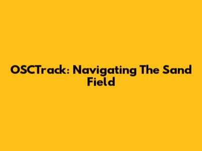 OSCTrack: Navigating The Sand Field