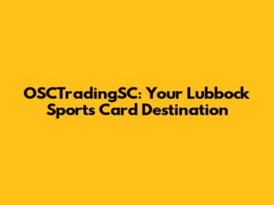 OSCTradingSC: Your Lubbock Sports Card Destination
