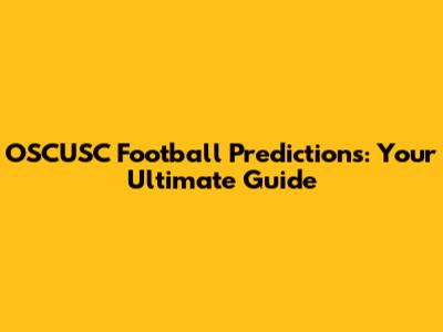 OSCUSC Football Predictions: Your Ultimate Guide